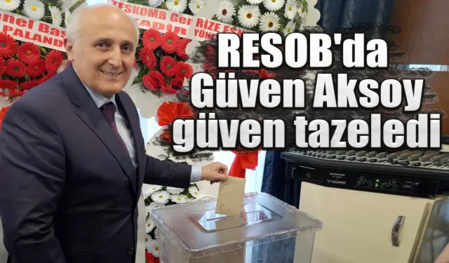 RESOB'da  Güven Aksoy güven tazeledi