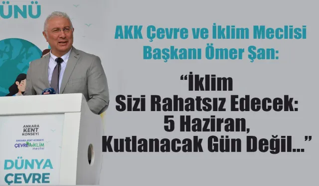 İklim Sizi Rahatsız Edecek: 5 Haziran, Kutlanacak Gün Değil...