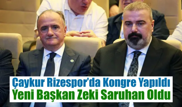 Çaykur Rizespor'un yeni başkanı Ali Zeki Saruhan oldu
