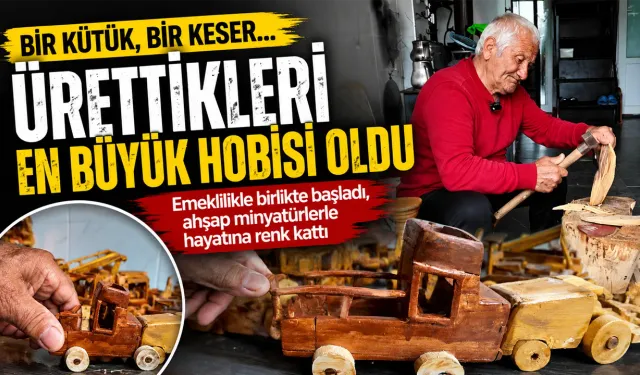 Bir kütük bir keser, ürettikleri hobisi oldu
