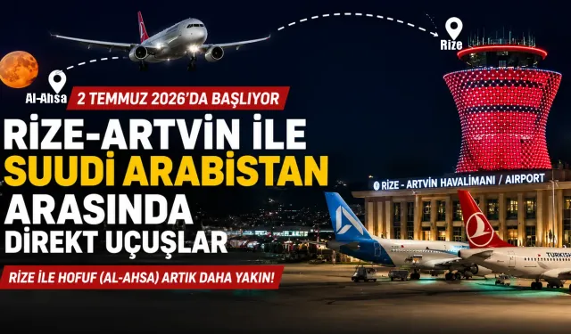 Rize-Artvin-Hofuf Direkt Uçuşları 2 Temmuz'da Başlıyor