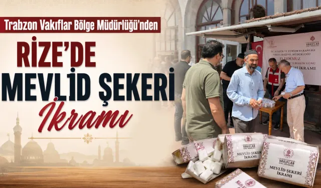 Trabzon Vakıflar Bölge Müdürlüğü’nden Rize’de Mevlid Şekeri İkramı