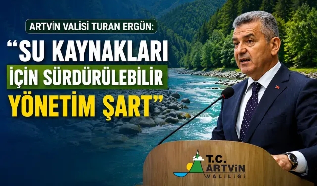 Vali Ergün: "Su Kaynakları İçin Sürdürülebilir Yönetim Şart"