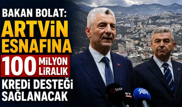 Artvin Esnafına 100 Milyon Liralık Kredi Desteği