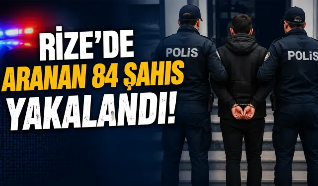 Rize’de Aranan 84 Şahıs Yakalandı, 51’i Cezaevine Gönderildi