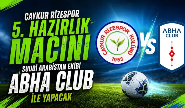 Çaykur Rizespor  Abha Club ile hazırlık maçı oynayacak
