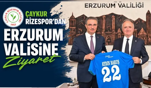 Çaykur Rizespor’dan Erzurum Valisi Baruş’a Ziyaret