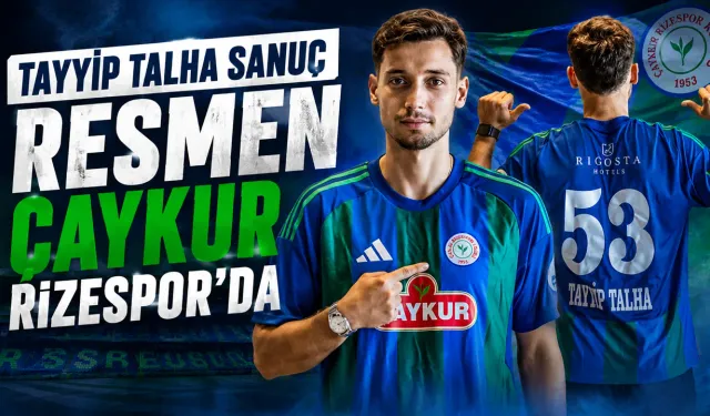 Tayyip Talha Sanuç Resmen Çaykur Rizespor'da
