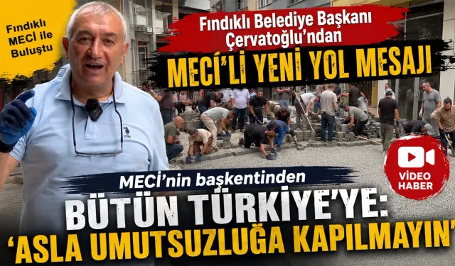 Çervatoğlu’ndan Fındıklı’da MECİ’li "Yeni Yol" Mesajı