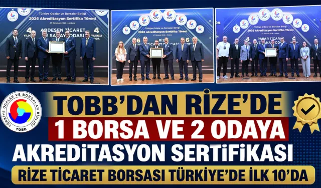 TOBB'dan Rize'de 1 Borsa ve 2 Odaya akreditasyon sertifikası