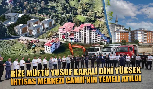 Rize'de Müftü Yusuf Karali Camii'nin Temeli Atıldı