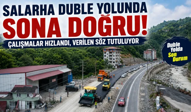 Salarha Duble Yolunda Sona Doğru: Çalışmalar Hızlandı
