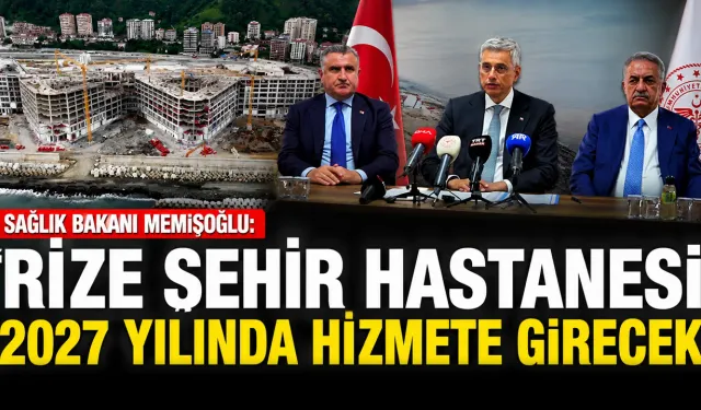 Bakan Memişoğlu: 'Rize Şehir Hastanesi 2027 yılında hizmete girecek'