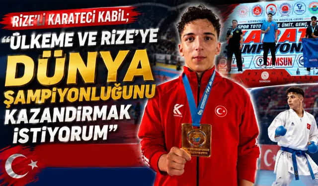 Rizeli Milli Karateci Kabil: "Hedefim dünya şampiyonluğu"