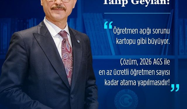 Türk Eğitim-Sen Genel Başkanı Geylan: 'Öğretmen açığı sorunu her geçen gün büyümeye devam etmektedir'