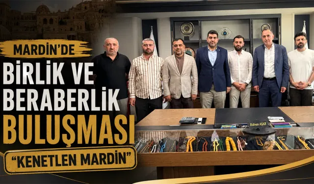 Mardin’de birlik ve beraberlik buluşması “Kenetlen Mardin”