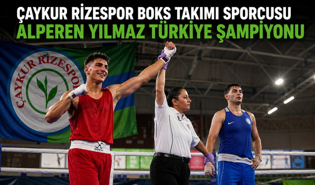 Çaykur Rizespor Boks Takımı sporcusu Alperen Yılmaz Türkiye şampiyonu oldu
