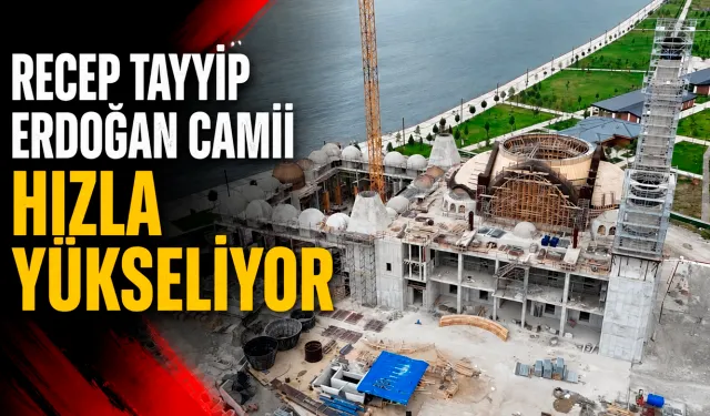 Recep Tayyip Erdoğan Camii hızla yükseliyor