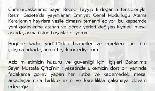 Emniyet Genel Müdürü Fidan: 'Resmi Gazete'de yayımlanan Emniyet Genel Müdürlüğü Atama Kararlarının hayırlara vesile olmasını temenni ediyorum'