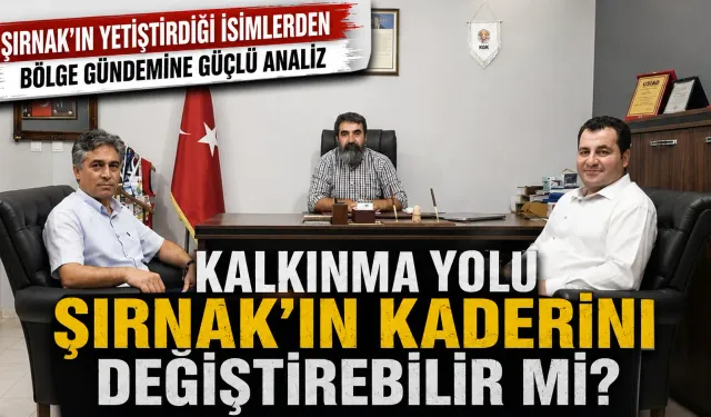 Şırnak’ın yetiştirdiği isimlerden bölge gündemine güçlü analiz