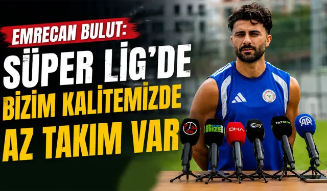 Emrecan Bulut: Süper Lig’de Bizim Kalitemizde Az Takım Var