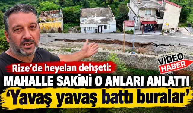Rize’de heyelan anını anlattı: ‘Yavaş yavaş battı buralar’