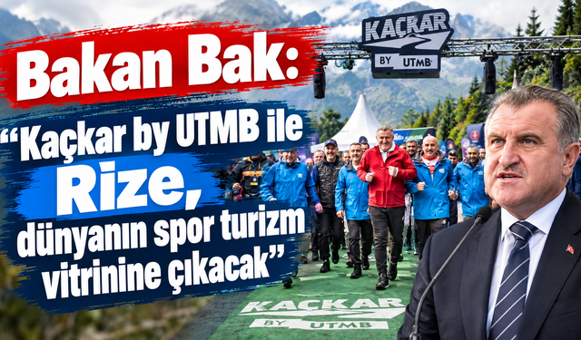 Bakan Osman Aşkın Bak: 'Kaçkar by UTMB ile Rize, dünyanın spor turizm vitrinine çıkacak'