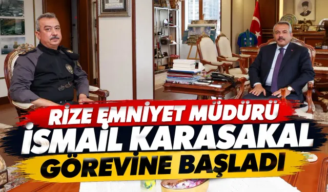 Rize Emniyet Müdürü İsmail Karasakal görevine başladı