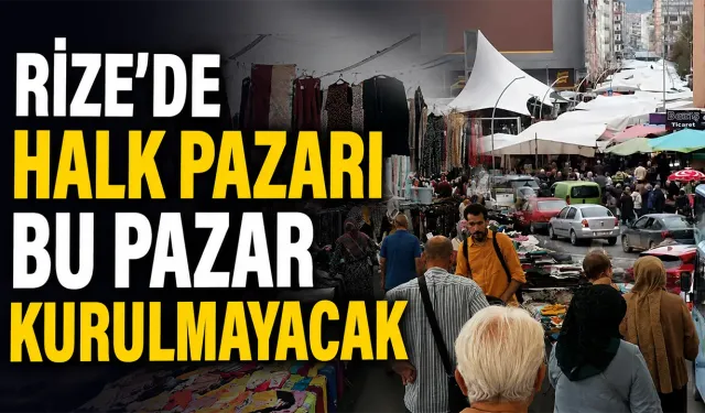 Rize’de Halk Pazarı Bu Pazar Kurulmayacak
