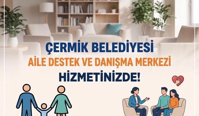 Çermik Belediyesi Aile Destek ve Danışma Merkezi hizmete girdi