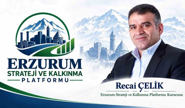 Erzurum Strateji ve Kalkınma Platformu'ndan ortak akıl ve kalkınma çağrısı; 'Erzurum'un tarihî mirasını kalkınma vizyonuyla geleceğe taşımalıyız'