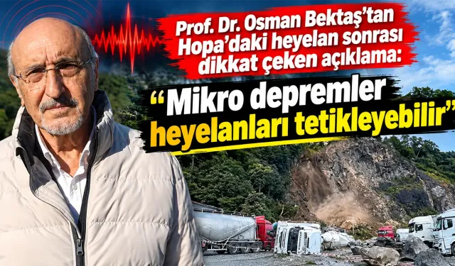 Prof. Dr.Bektaş'tan heyelanlar sonrası dikkat çeken açıklama