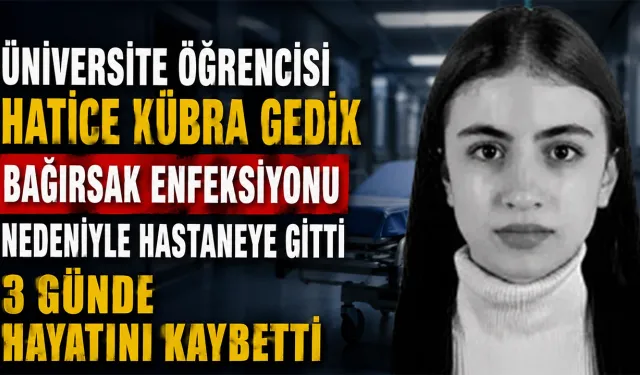 Hastaneye kaldırılan üniversite öğrencisi Hatice Kübra Gedik 3 günde hayatını kaybetti