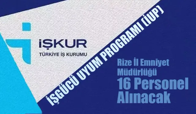 İUP Kapsamında Rize İl Emniyet Müdürlüğü 16 kişi alınacak