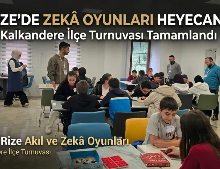 2026 Rize Akıl ve Zekâ Oyunları Kalkandere Turnuvası Sonuçlandı