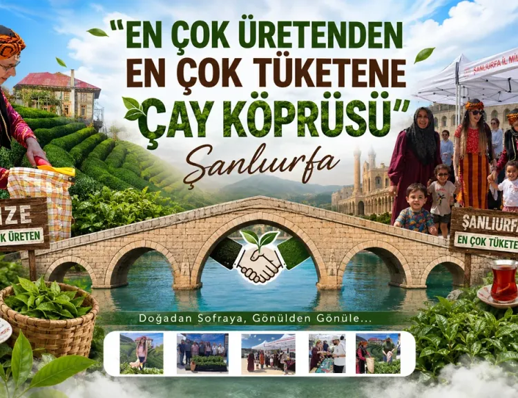 " En Çok Üretenden En Çok Tüketene Çay Köprüsü” Şanlıurfa'da