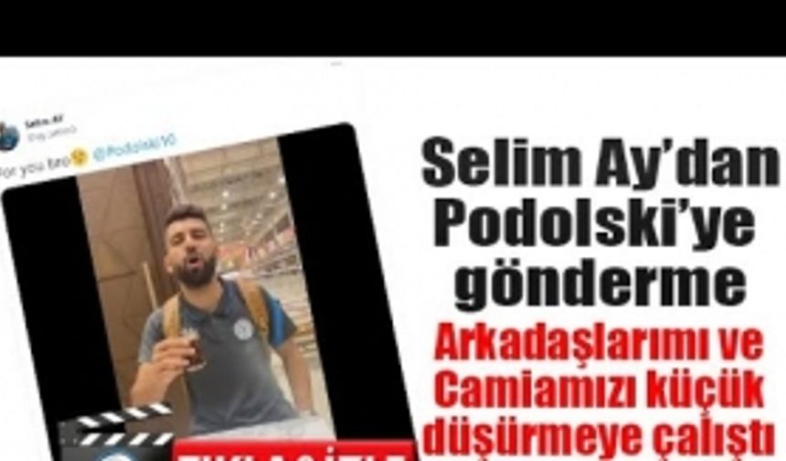 Selim Ay'dan Lukas Podolski'ye 'Çay' göndermesi