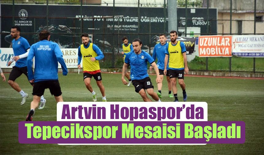 Artvin Hopaspor’da Tepecikspor Mesaisi Başladı