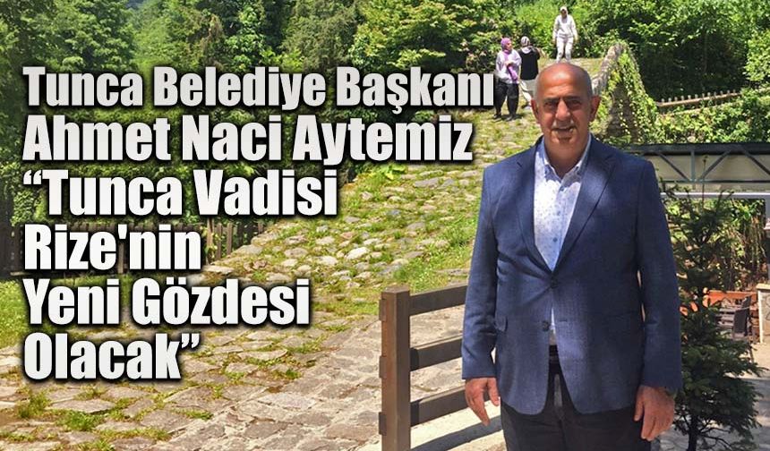 Tunca Rize'nin yeni turizm gözdesi olmaya aday