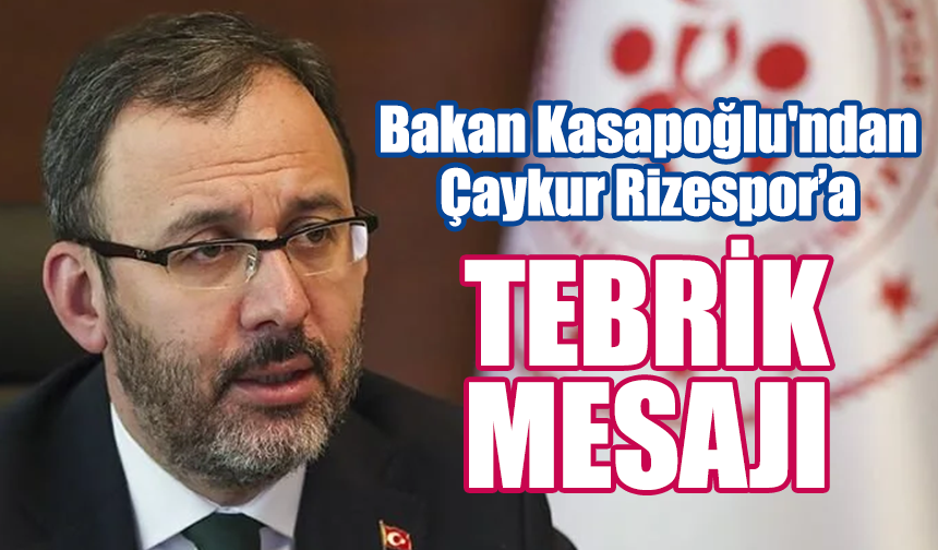 Gençlik ve Spor Bakanı Mehmet Muharrem Kasapoğlu’ndan Çaykur Rizespor’a tebrik mesajı