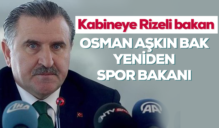 Osman Aşkın Bak yeniden Gençlik ve Spor Bakanlığı'na getirildi