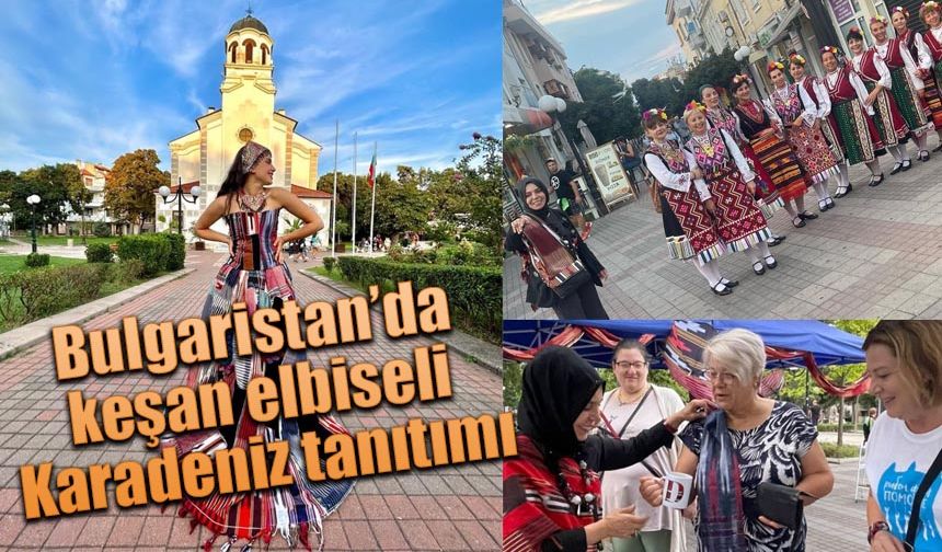 Bulgaristan’da keşan elbiseli Karadeniz tanıtımı