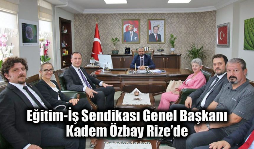 Eğitim-İş Sendikası Genel Başkanı Kadem Özbay Rize’de.