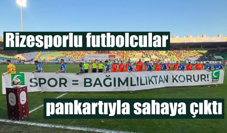 Rizesporlu futbolcular “Spor Bağımlılıktan Korur” pankartıyla sahaya çıktı