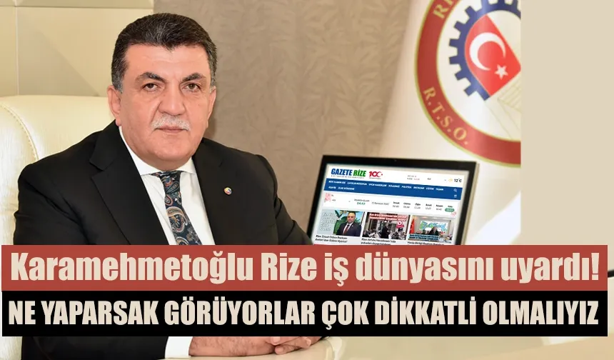 Şaban Aziz Karamehmetoğlu Rize iş dünyasını uyardı!
