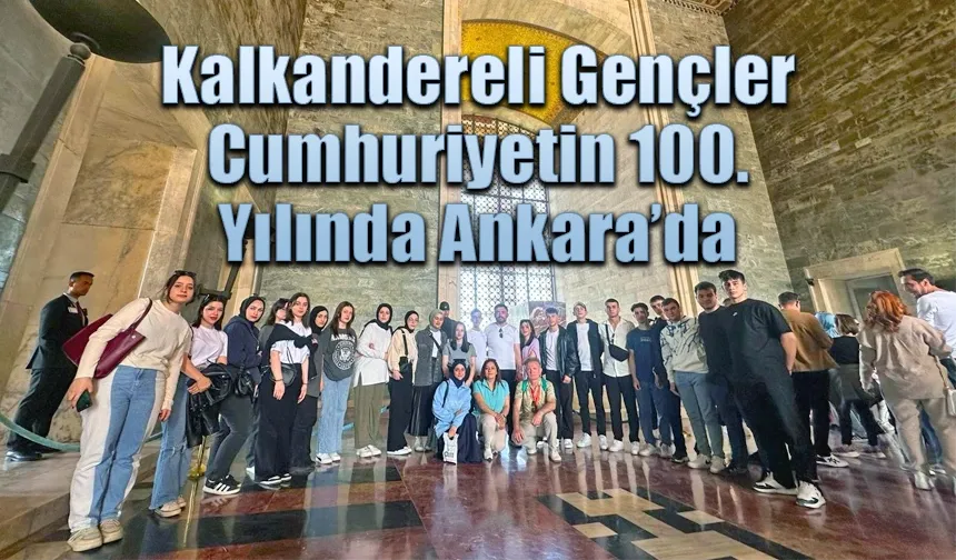 Kalkandereli Gençler Cumhuriyetin 100. Yılında Ankara'da