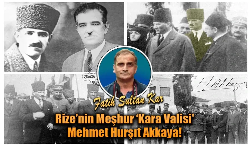 Rize’nin Meşhur ‘Kara Valisi' Mehmet Hurşıt Akkaya!