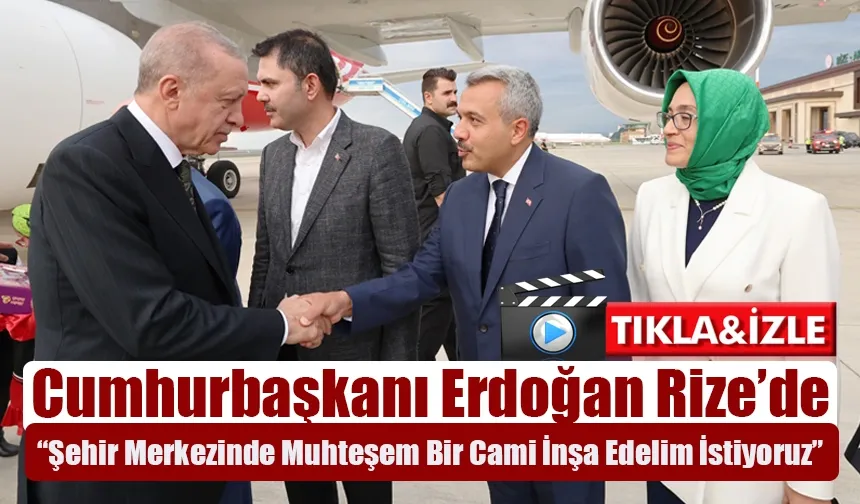 Cumhurbaşkanı Erdoğan “İnşallah Rize şehir merkezinde muhteşem bir camiyi inşa edelim istiyoruz”