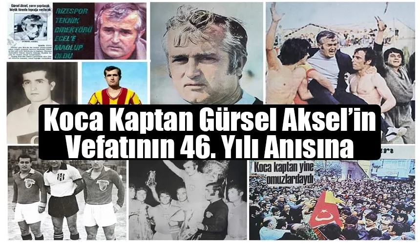 Koca Kaptan Gürsel Aksel’in Vefatının 46. Yılı Anısına