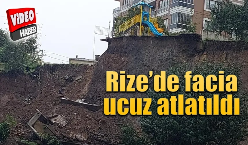 Rize’de heyelan ucuz atlatıldı!